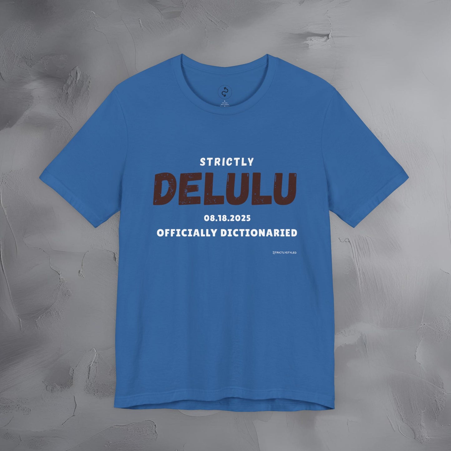 Strictly Delulu T Shirt - Officially Dictionaried Tee - Funny Viral Slogan Shirt
