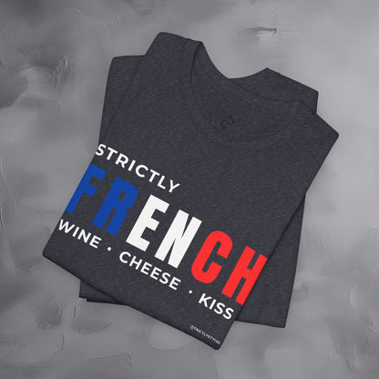 Strictly French – Wine, Cheese, Kiss T-Shirt - Fun Parisian Graphic Tee - French Lifestyle Streetwear Shirt