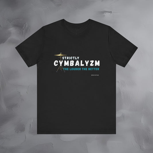 Strictly Cymbalizm T-Shirt – Drum & Percussion Graphic Tee - The Louder the Better