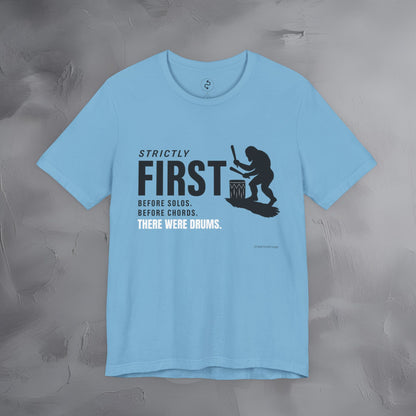 Strictly First T-Shirt – Drum Graphic Tee - Before Solos, Before Chords, There Were Drums