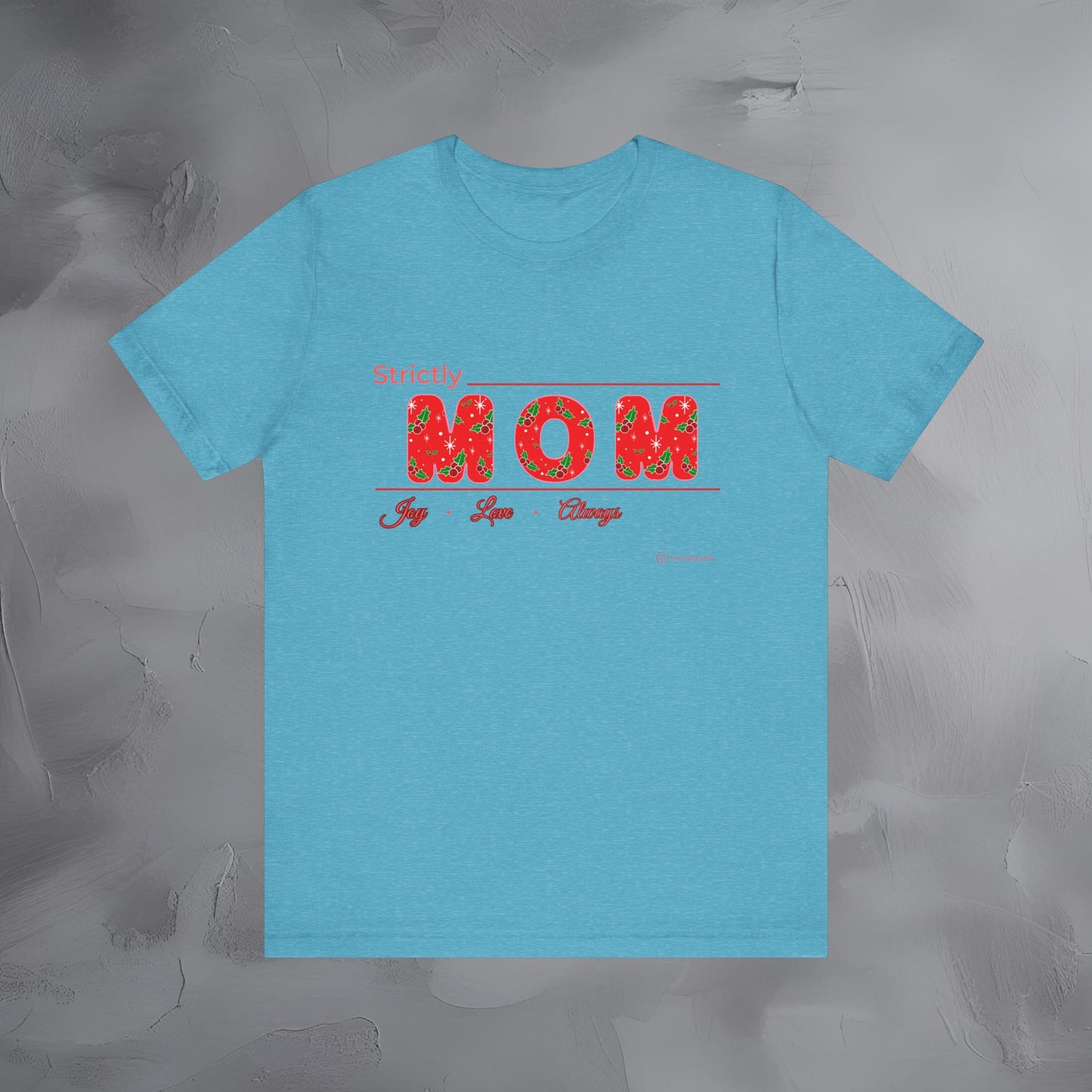 Strictly Mom — Joy Love Always - T-Shirt