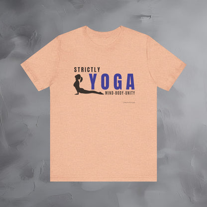 Strictly Yoga – Mind Body Unity T-Shirt - Yoga Lifestyle Graphic Tee - Mindfulness & Balance Shirt