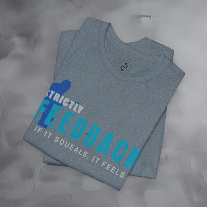 Strictly Feedback T-Shirt – If It Squeals It Feels Guitarist Tee