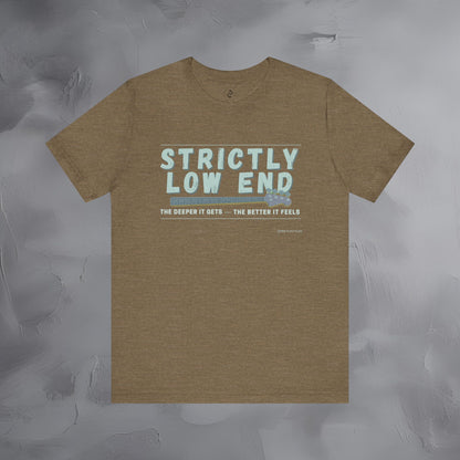 Strictly Low End T-Shirt – Bass Player Graphic Tee | Musician Shirt