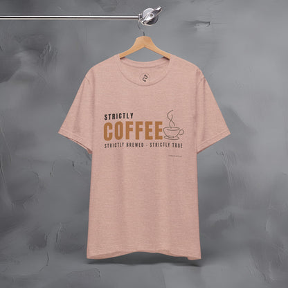 Strictly Coffee – Strictly Brewed. Strictly True. T-Shirt - Coffee Lover Graphic Tee - Caffeine Lifestyle Shirt