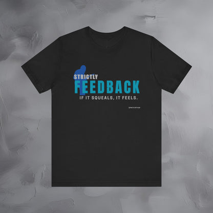 Strictly Feedback T-Shirt – If It Squeals It Feels Guitarist Tee