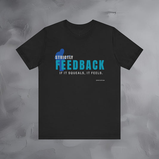 Strictly Feedback T-Shirt – If It Squeals It Feels Guitarist Tee