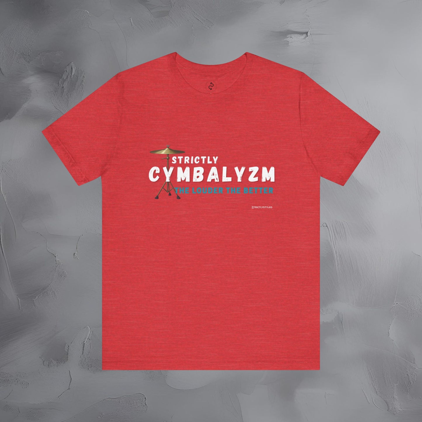 Strictly Cymbalizm T-Shirt – Drum & Percussion Graphic Tee - The Louder the Better