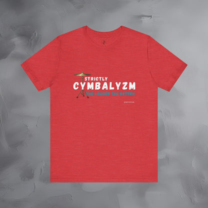 Strictly Cymbalizm T-Shirt – Drum & Percussion Graphic Tee - The Louder the Better