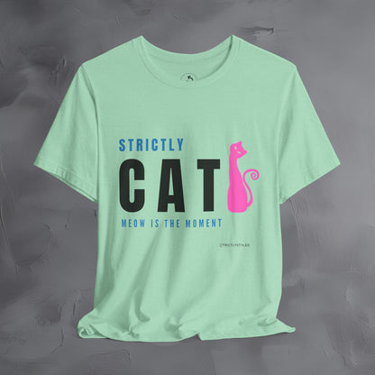 Strictly Cat T-Shirt – Meow Is the Moment | Fun Cat Lover Graphic Tee