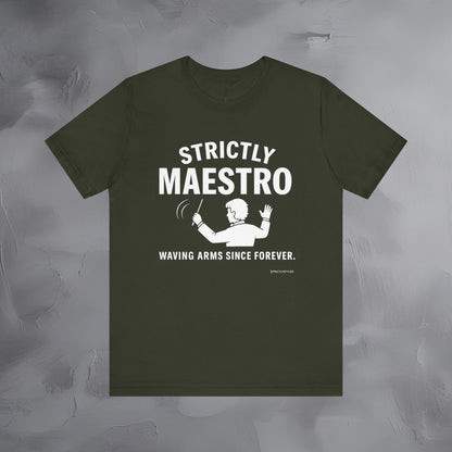 Strictly Maestro T-Shirt – Waving Arms Since Forever – Conductor Graphic Tee