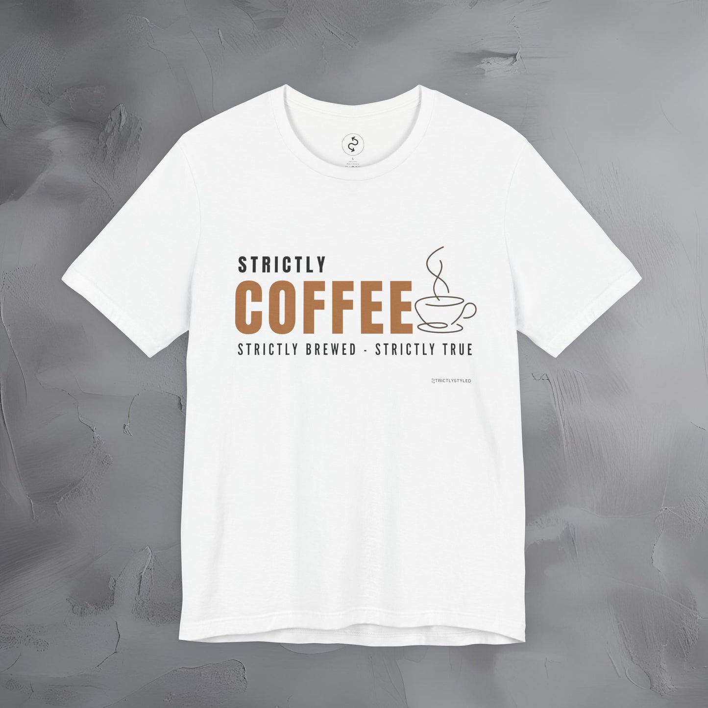Strictly Coffee - Strictly Brewed. Strictly True. T-Shirt - Coffee Lover Graphic Tee