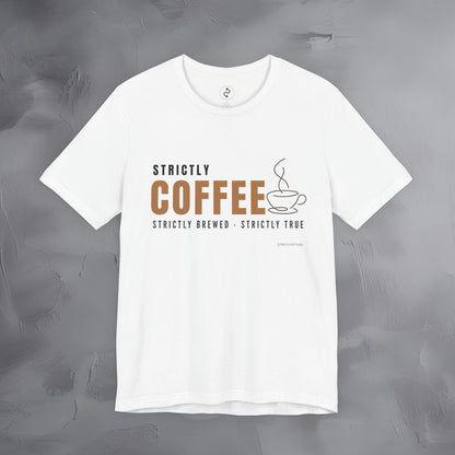 Strictly Coffee - Strictly Brewed. Strictly True. T-Shirt - Coffee Lover Graphic Tee