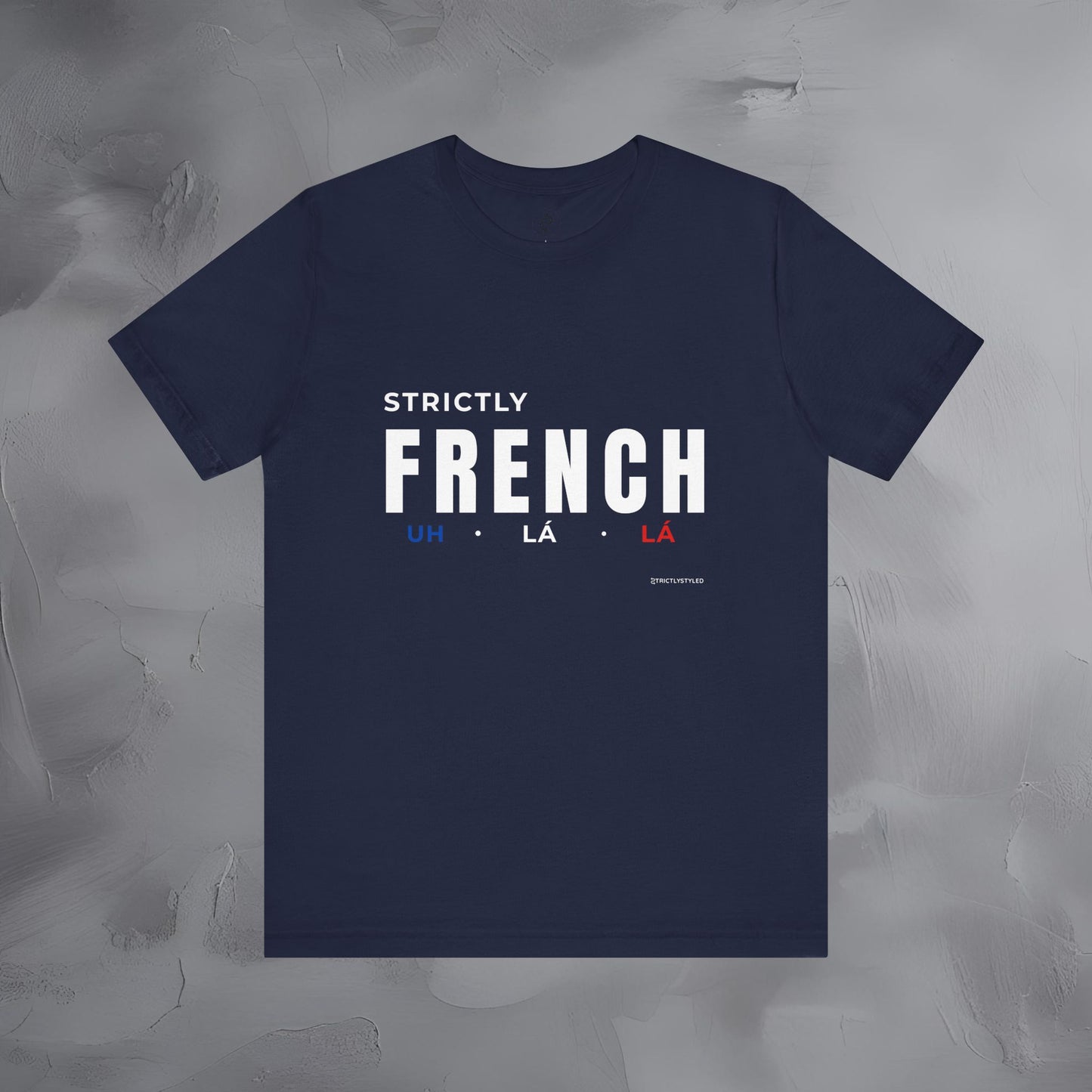 Strictly French T-Shirt – Uh La La | Parisian Style Graphic Tee