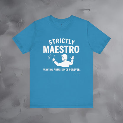 Strictly Maestro T-Shirt – Waving Arms Since Forever – Conductor Graphic Tee