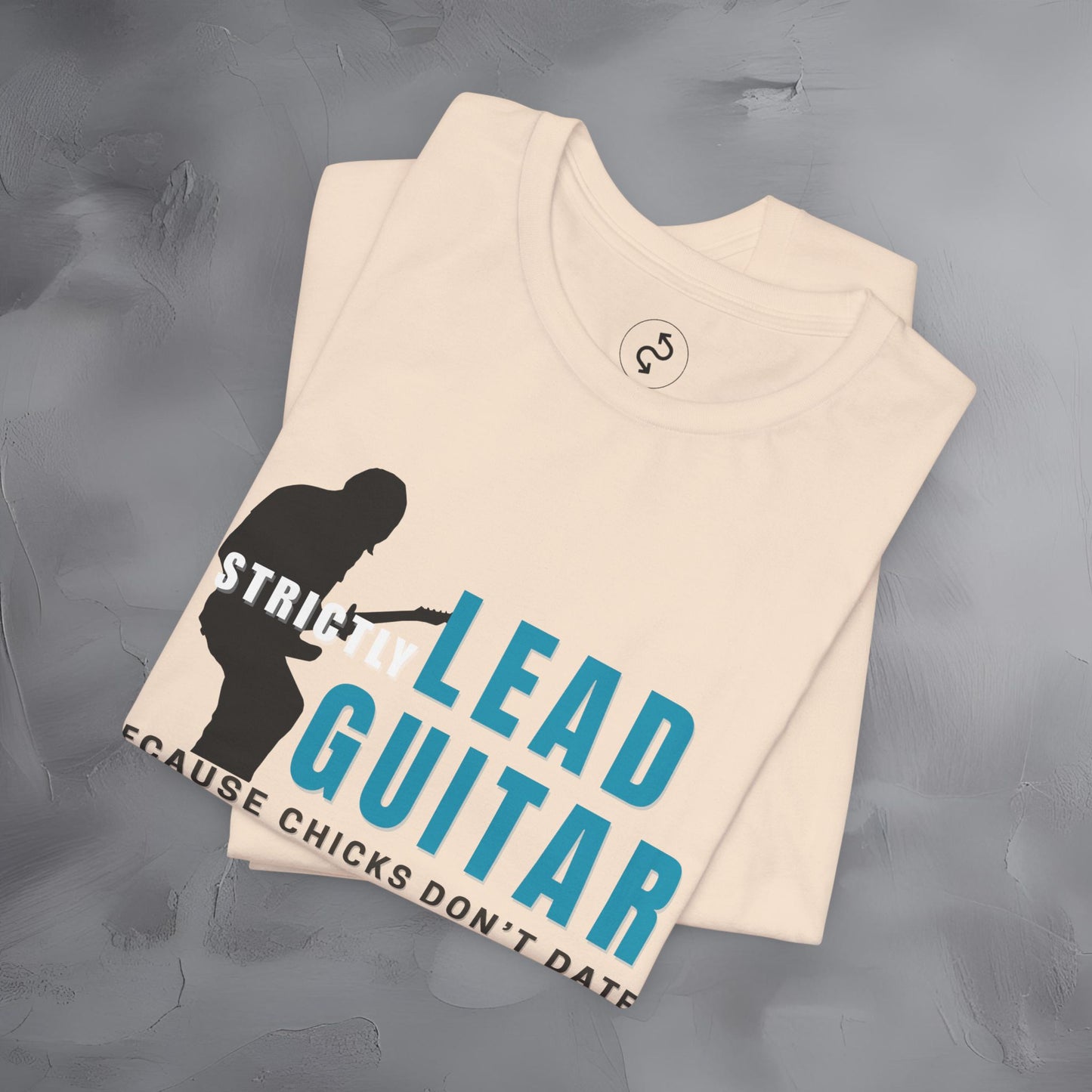 Strictly Lead Guitar T-Shirt – Because Chicks Don’t Date the Drummer Tee
