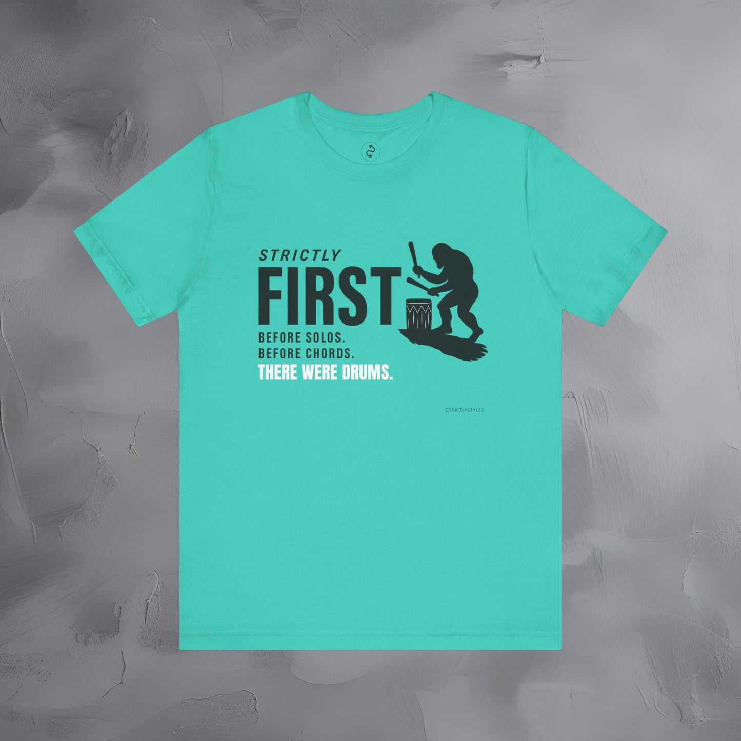 Strictly First T-Shirt – Drum Graphic Tee - Before Solos, Before Chords, There Were Drums