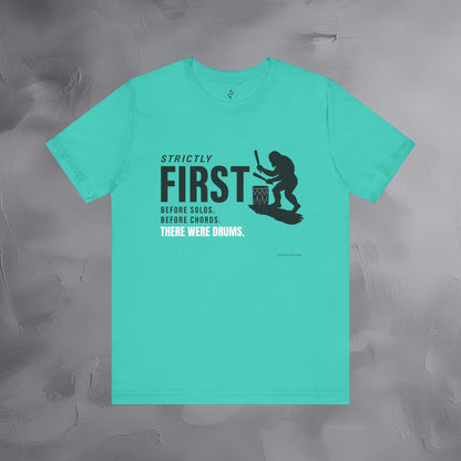 Strictly First T-Shirt – Drum Graphic Tee - Before Solos, Before Chords, There Were Drums
