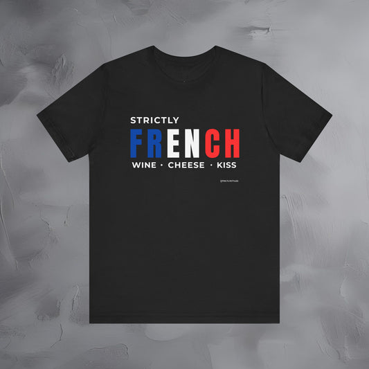 Strictly French – Wine, Cheese, Kiss T-Shirt - Fun Parisian Graphic Tee - French Lifestyle Streetwear Shirt
