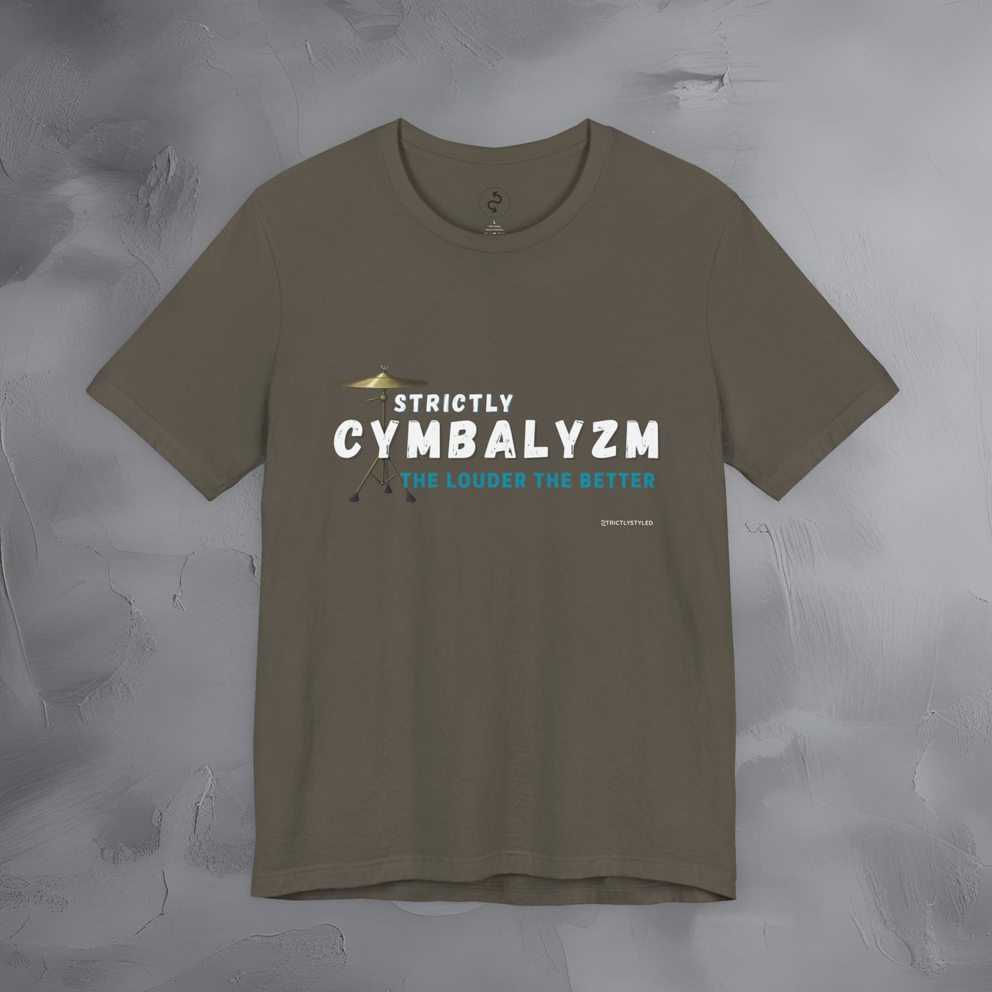 Strictly Cymbalizm T-Shirt – Drum & Percussion Graphic Tee - The Louder the Better