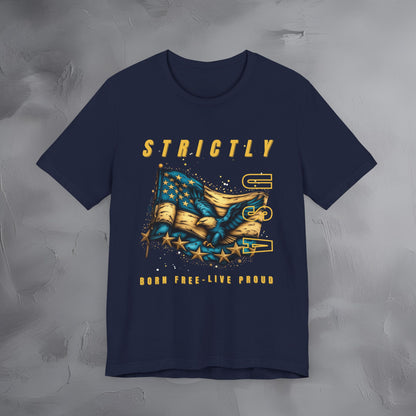 Strictly USA - Born Free Live Proud Independence Day T-Shirt