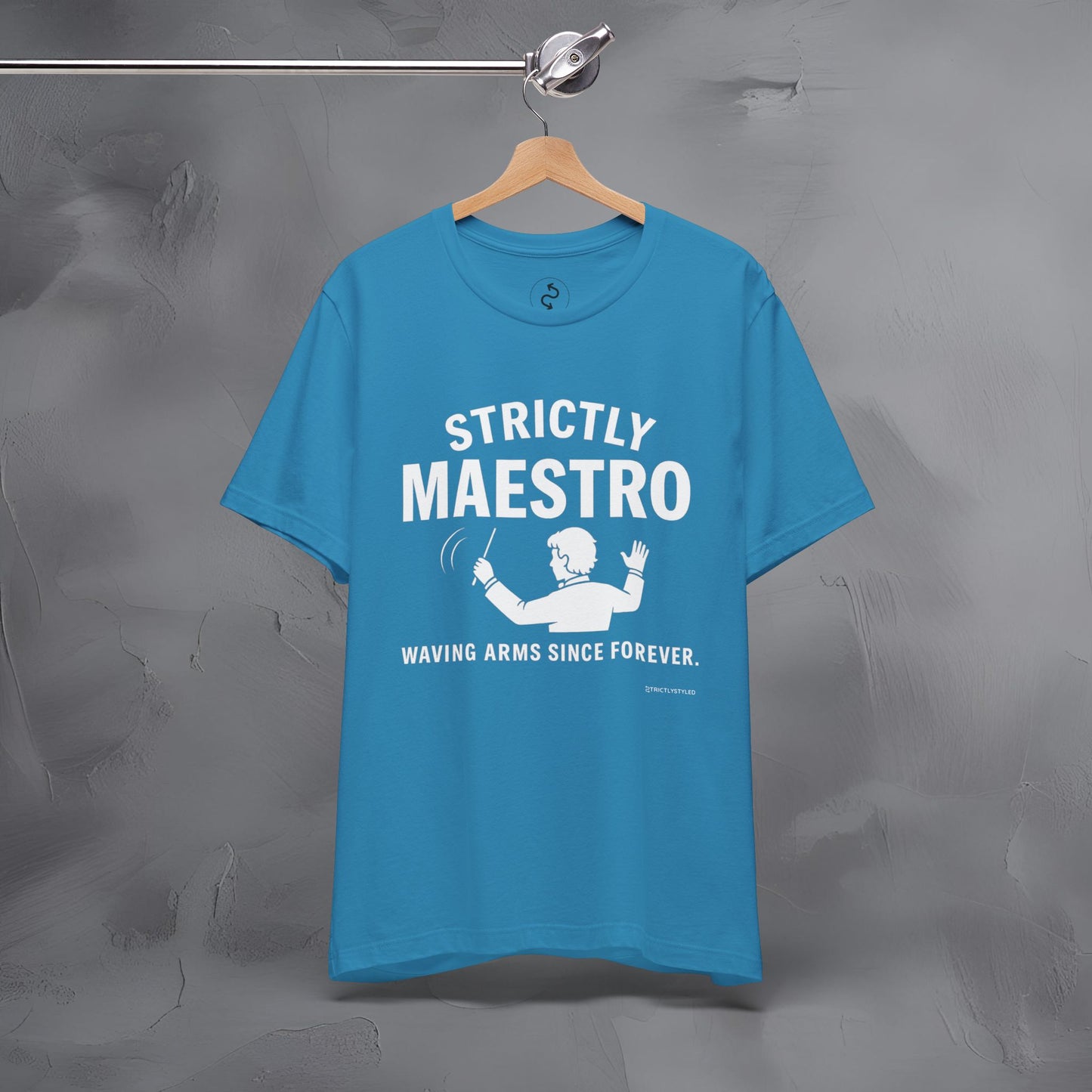 Strictly Maestro T-Shirt – Waving Arms Since Forever – Conductor Graphic Tee