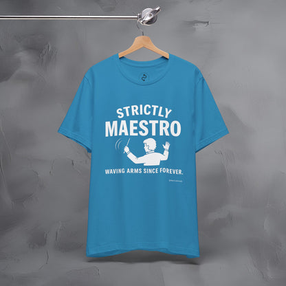 Strictly Maestro T-Shirt – Waving Arms Since Forever – Conductor Graphic Tee