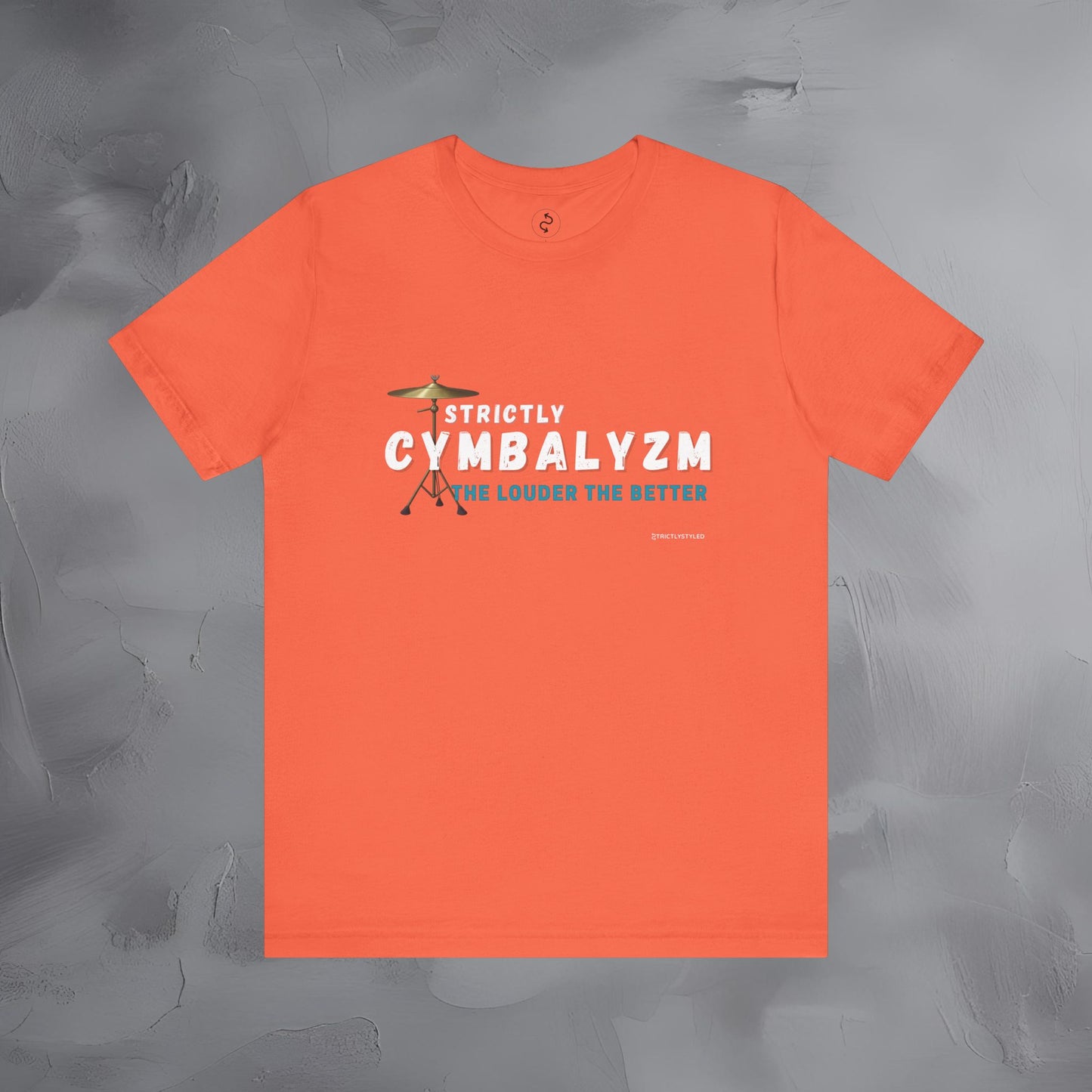 Strictly Cymbalizm T-Shirt – Drum & Percussion Graphic Tee - The Louder the Better