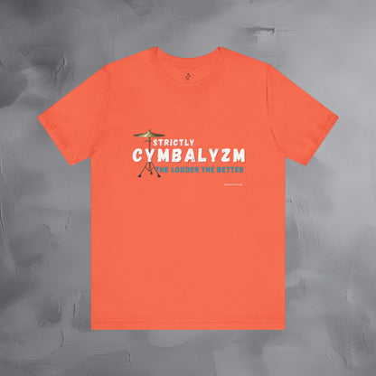 Strictly Cymbalizm T-Shirt – Drum & Percussion Graphic Tee - The Louder the Better