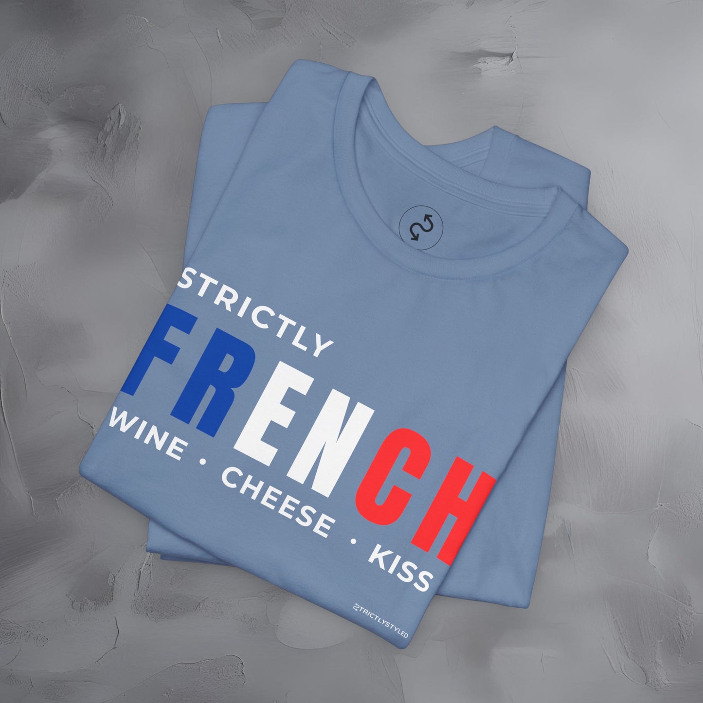 Strictly French – Wine, Cheese, Kiss T-Shirt - Fun Parisian Graphic Tee - French Lifestyle Streetwear Shirt