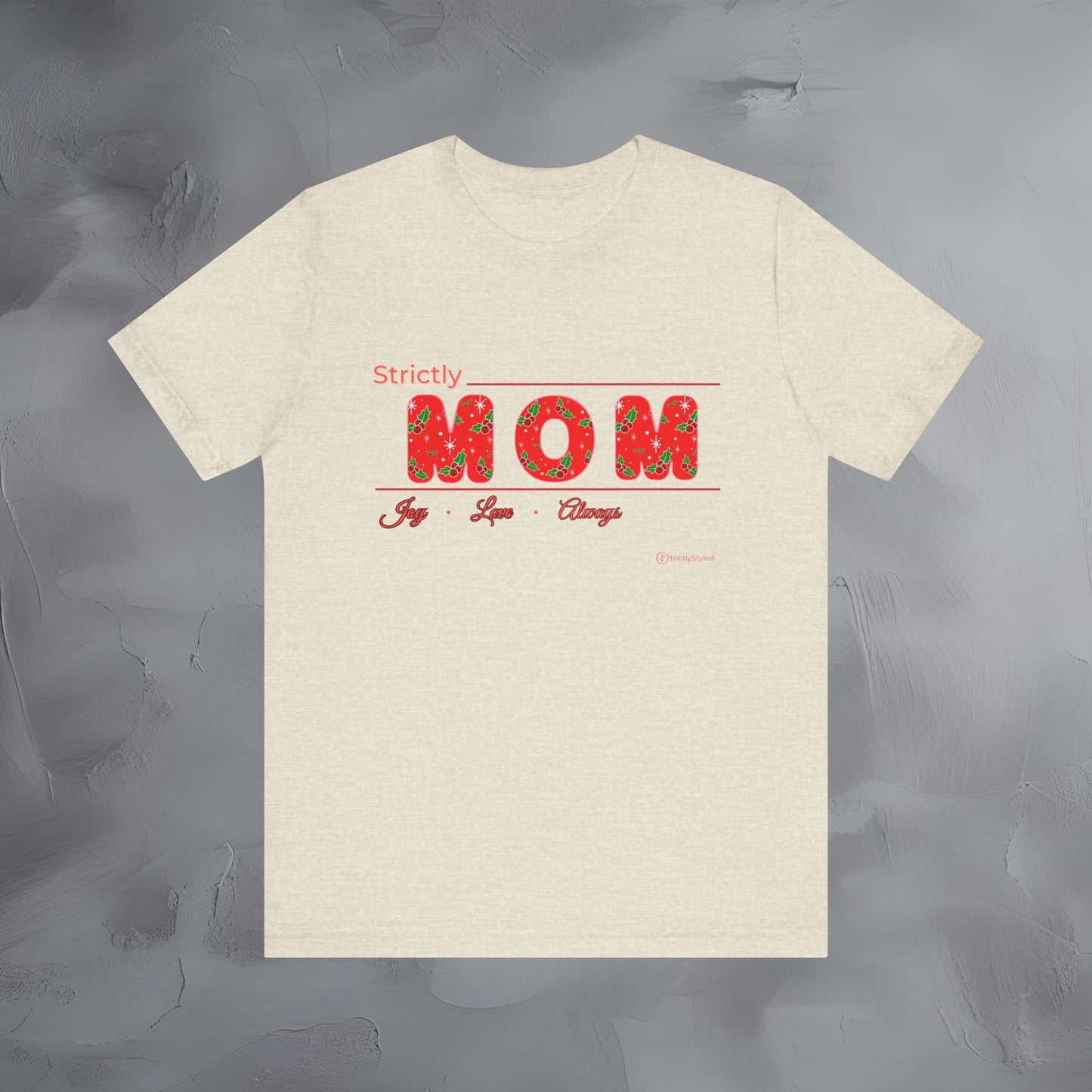 Strictly Mom — Joy Love Always - T-Shirt