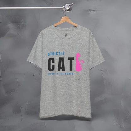 Strictly Cat T-Shirt – Meow Is the Moment | Fun Cat Lover Graphic Tee