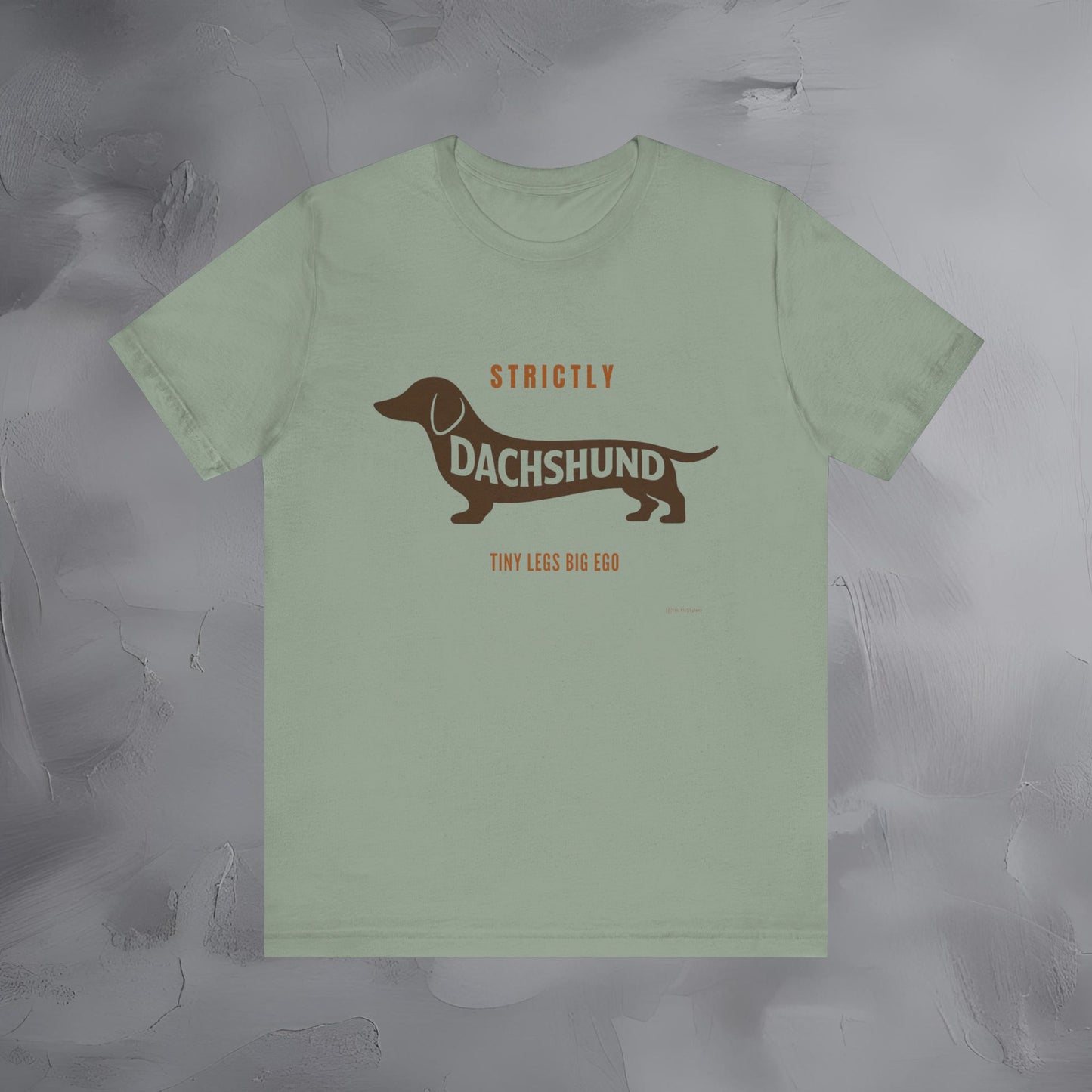 Strictly Dachshund Tiny Legs Big Ago T Shirt