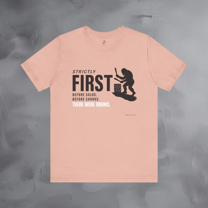 Strictly First T-Shirt – Drum Graphic Tee - Before Solos, Before Chords, There Were Drums