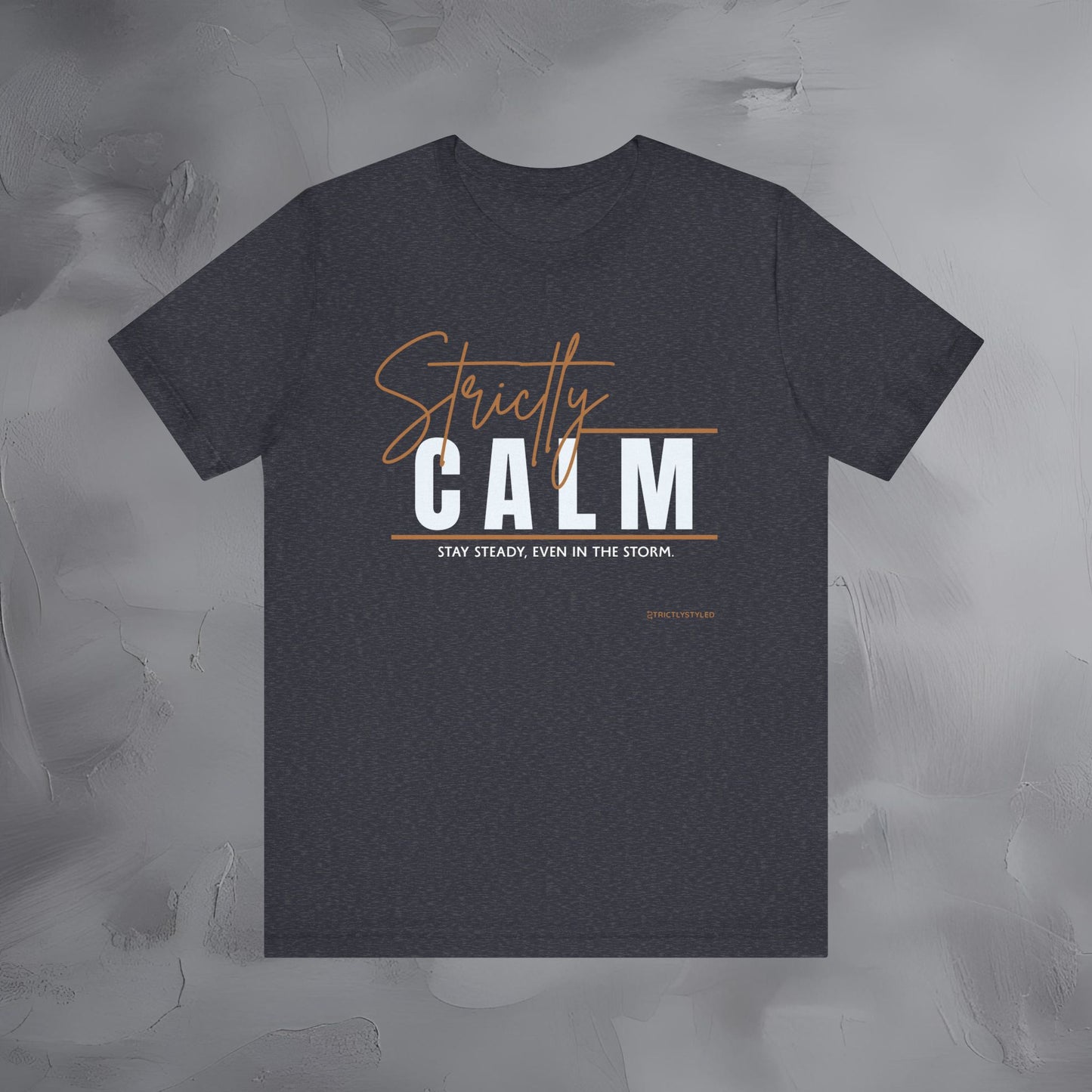 Strictly Calm T-Shirt – Stay Steady, Even in the Storm.