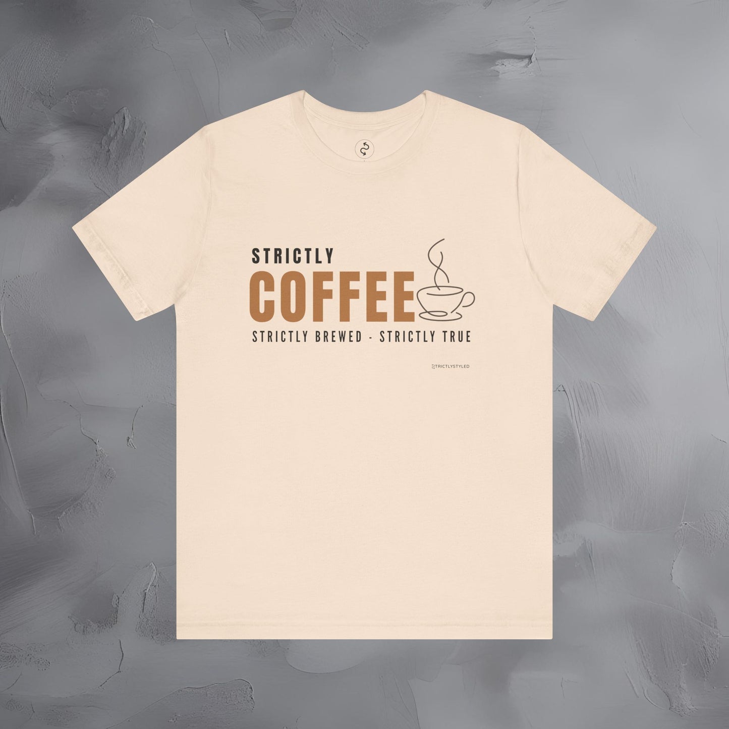 Strictly Coffee – Strictly Brewed. Strictly True. T-Shirt - Coffee Lover Graphic Tee - Caffeine Lifestyle Shirt