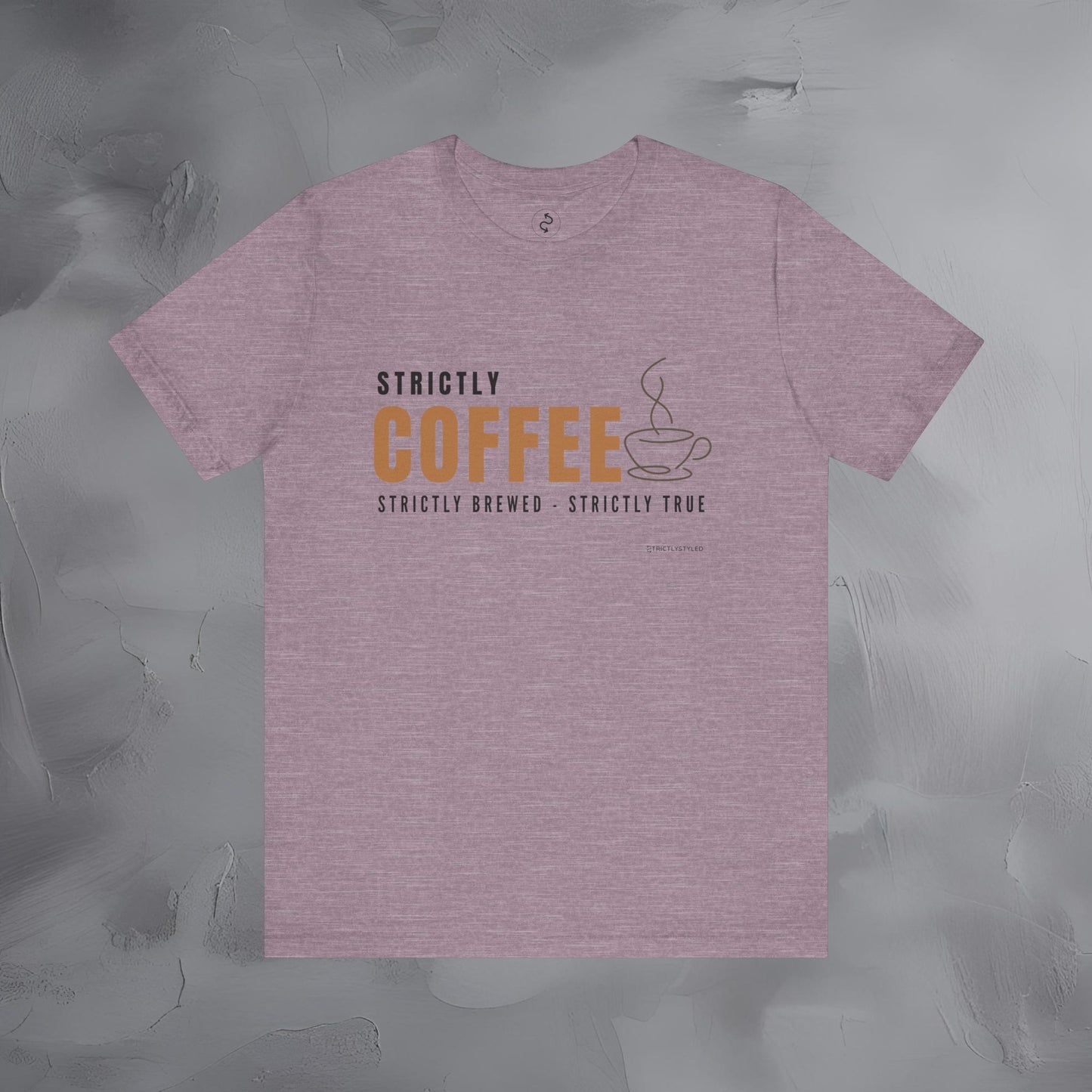 Strictly Coffee – Strictly Brewed. Strictly True. T-Shirt - Coffee Lover Graphic Tee - Caffeine Lifestyle Shirt