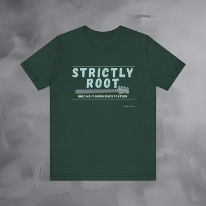 Strictly Root T-Shirt – Bass Player Graphic Tee - Holding It Down Since Forever