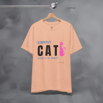 Strictly Cat T-Shirt – Meow Is the Moment | Fun Cat Lover Graphic Tee