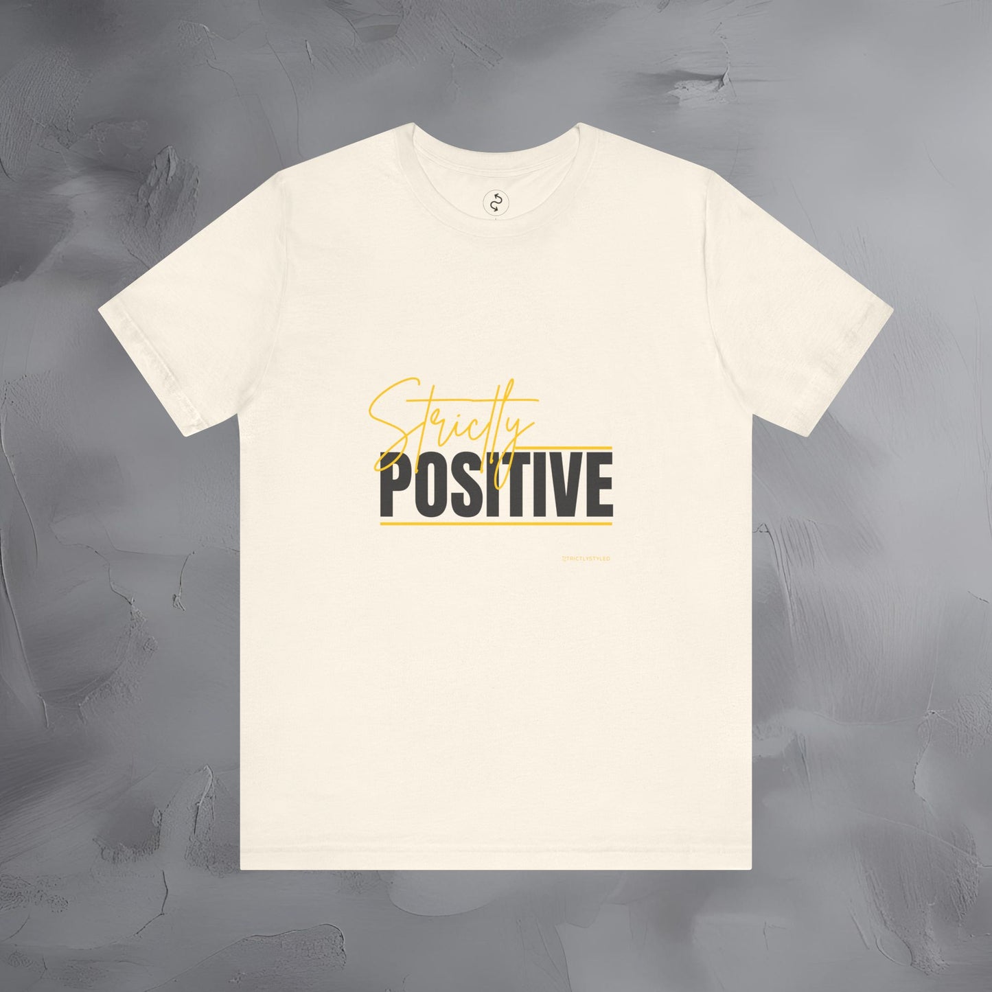 Strictly Positive T-Shirt – Motivational Graphic Tee – Uplifting Lifestyle Shirt