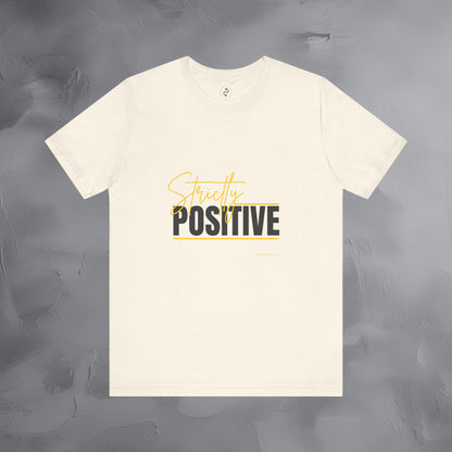 Strictly Positive T-Shirt – Motivational Graphic Tee – Uplifting Lifestyle Shirt