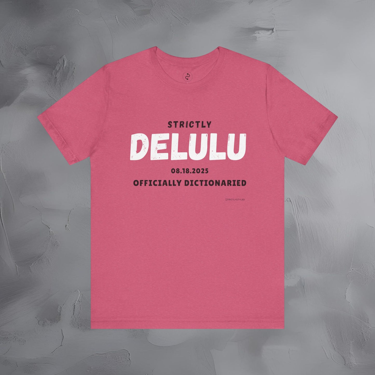 Strictly Delulu T Shirt - Officially Dictionaried Tee - Funny Viral Slogan Shirt