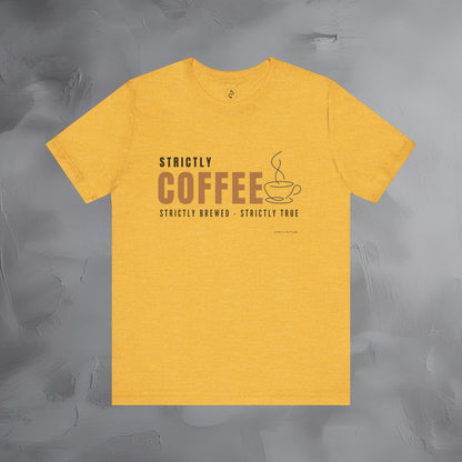 Strictly Coffee – Strictly Brewed. Strictly True. T-Shirt - Coffee Lover Graphic Tee - Caffeine Lifestyle Shirt