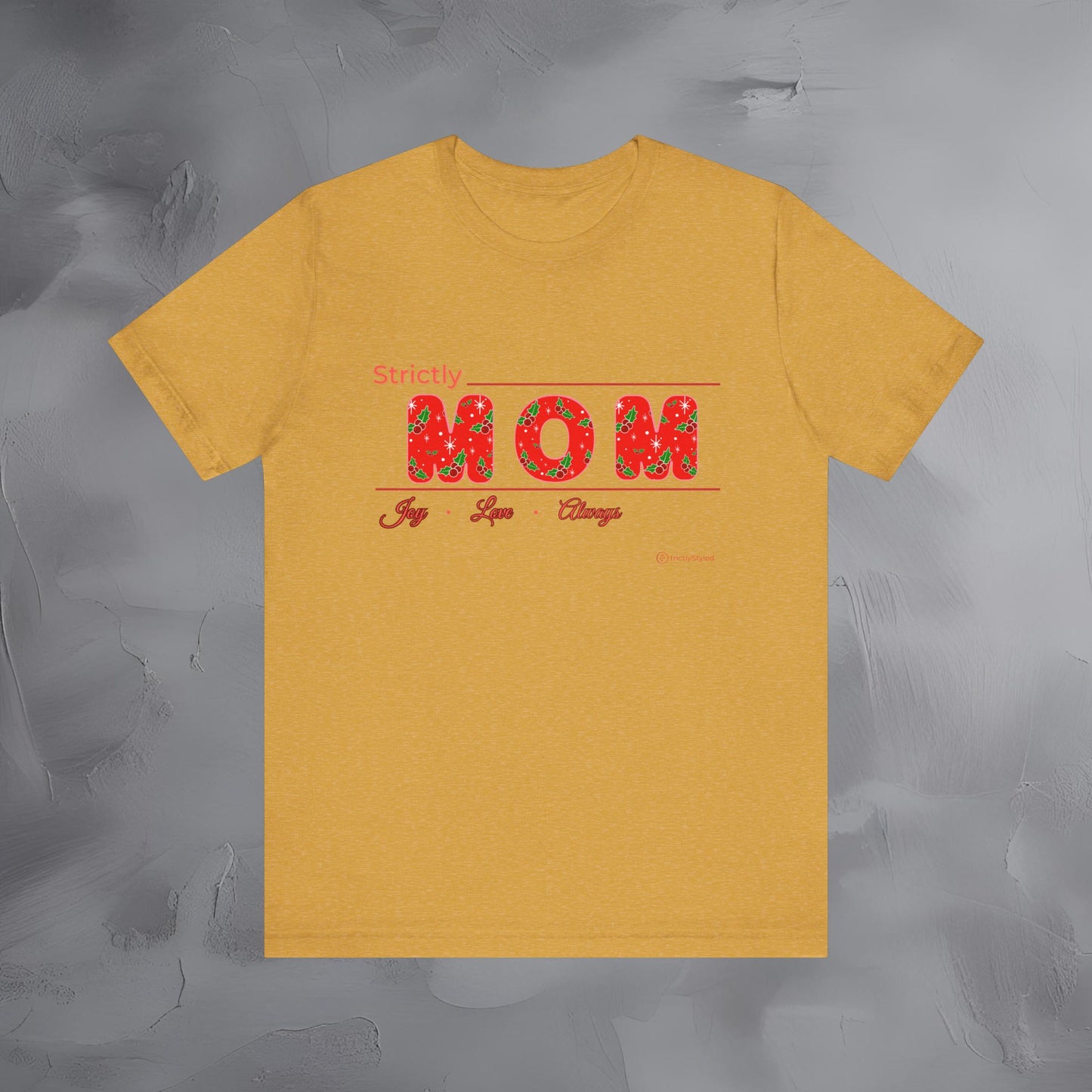 Strictly Mom — Joy Love Always - T-Shirt