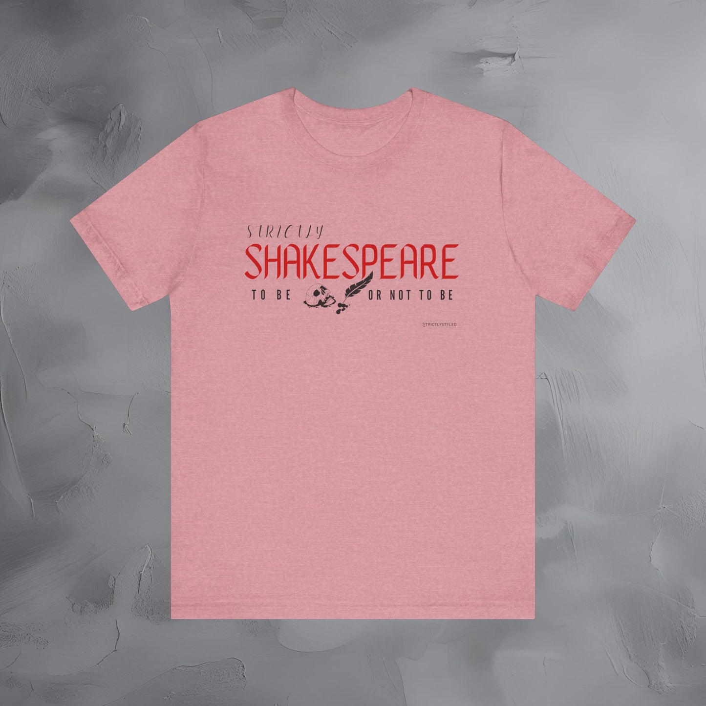 Strictly Shakespeare – To Be or Not To Be T-Shirt - Literary Graphic Tee - Classic Writer Quote Shirt