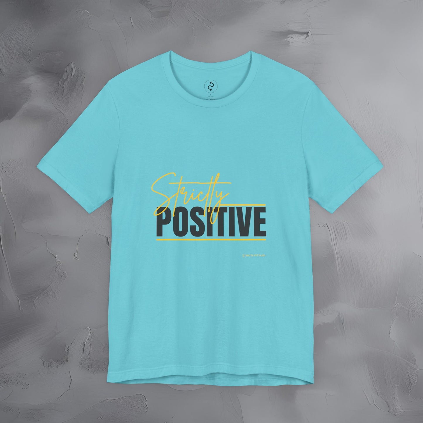 Strictly Positive T-Shirt – Motivational Graphic Tee – Uplifting Lifestyle Shirt