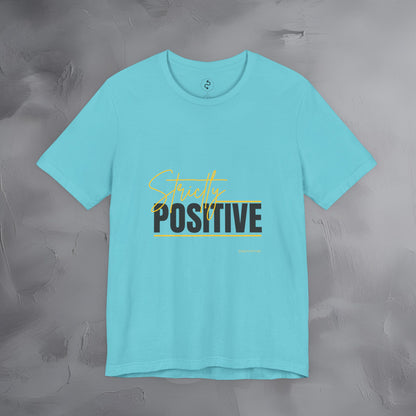 Strictly Positive T-Shirt – Motivational Graphic Tee – Uplifting Lifestyle Shirt