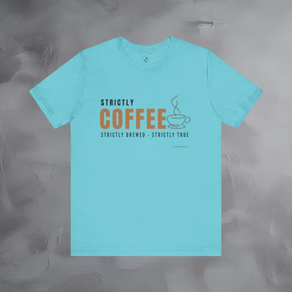 Strictly Coffee – Strictly Brewed. Strictly True. T-Shirt - Coffee Lover Graphic Tee - Caffeine Lifestyle Shirt