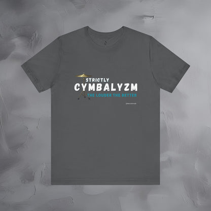 Strictly Cymbalizm T-Shirt – Drum & Percussion Graphic Tee - The Louder the Better
