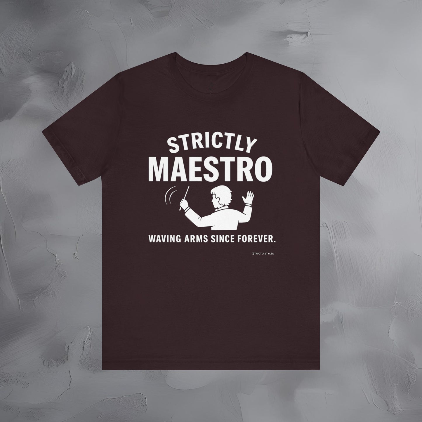 Strictly Maestro T-Shirt – Waving Arms Since Forever – Conductor Graphic Tee